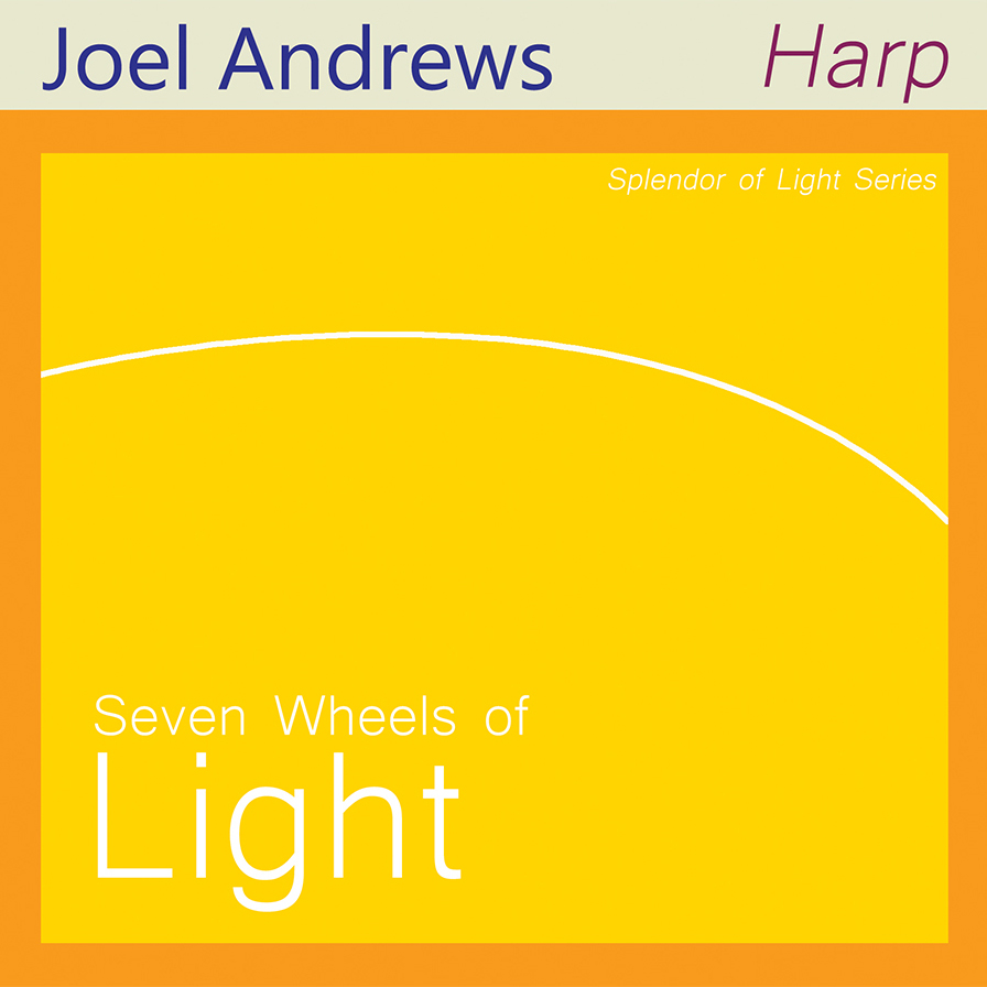 Seven Wheels of Light by Joel Andrews, Harpist. MUSIC TO ENERGIZE AND HARMONIZE YOUR CHAKRAS